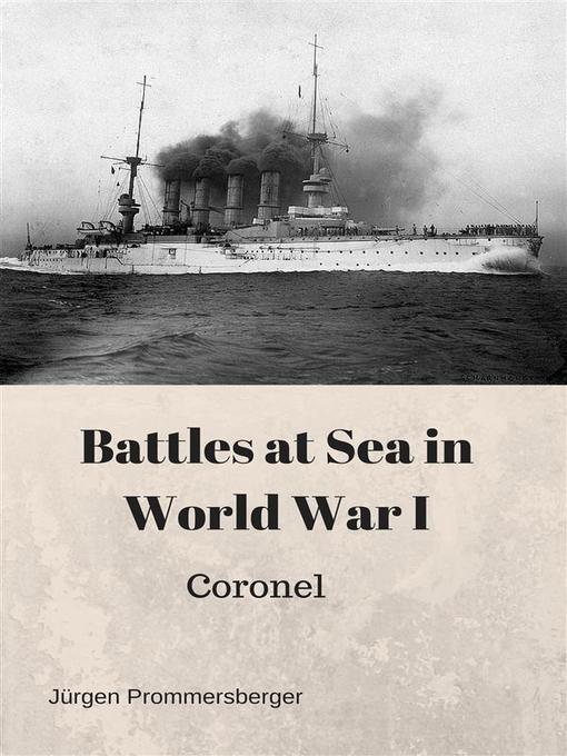 Title details for Battles at Sea in World War I - Coronel by Jürgen Prommersberger - Wait list